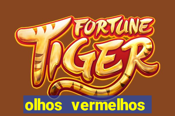 olhos vermelhos significado espiritual